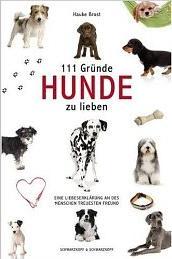 111 Gründe, Hunde zu lieben: Eine Liebeserklärung an des Menschen treuesten Freund