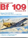 Messerschmitt Bf 109, Versions B-E: Their History And How To Model Them (Classic Aircraft, #2)
