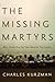 The Missing Martyrs: Why Th...
