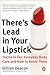 There's Lead in Your Lipstick: Toxins in Our Everyday Body Care and How to Avoid Them