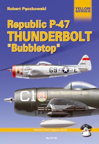 Republic P-47 Thunderbolt "Bubbletop" (Mushroom Model Publications, Yellow Series, #6118)