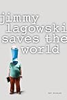 Jimmy Lagowski Saves the World by Patrick Pujolas
