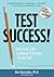 Test Success! How to Be Calm, Confident, and Focused on Any Test by Ben Bernstein Test Success! How to Be Calm, Confident, and Focused on Any Test by Ben Bernstein