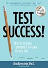 Test Success! How to Be Calm, Confident, and Focused on Any Test