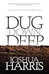Dug Down Deep by Joshua Harris