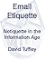 Email Etiquette: Netiquette...