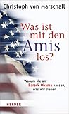 Was ist mit den Amis los?: Warum sie an Barack Obama hassen, was wir lieben