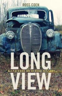 The Long View: Dispatches on Alaska History
