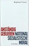 Anständig geblieben: Nationalsozialistische Moral Anständig geblieben: Nationalsozialistische Moral