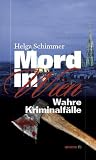 Mord in Wien. Wahre Kriminalfälle