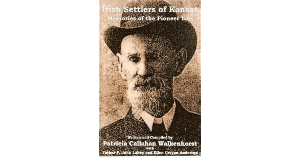 Irish Settlers of Kansas Memories of the Pioneer Life by Patricia