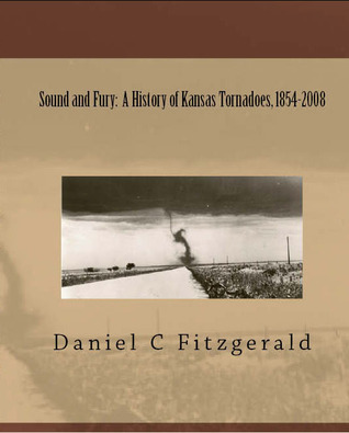 Sound and Fury: A History of Kansas Tornadoes, 1854-2008 (Kindle Edition)