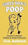 Girls Don't Poop: Lessons in Anatomy, Hygiene and Sexual Promiscuity