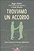 Troviamo un accordo: Come costruire le relazioni negoziando