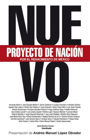 Nuevo Proyecto Alternativo de Nación. Por el renacimiento de México