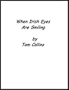 When Irish Eyes Are Smiling by Tom Collins When Irish Eyes Are Smiling by Tom Collins
