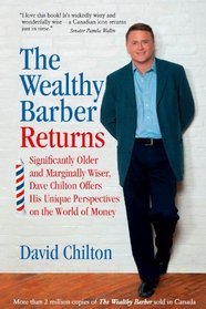The Wealthy Barber Returns : Dramatically Older and Marginally Wiser, David Chilton Offers His Unique Perspectives on the World of Money by David Barr Chilton (2011-01-01)