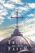 Discourses from Holy Scripture on the Tenets of Christian Orthodoxy (The Truth of Our Faith, #1)