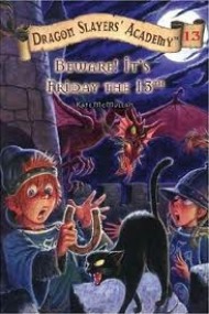 Beware! It's Friday the 13th (Dragon Slayers' Academy, #13)