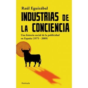 Industrias de la conciencia: Una historia social de la publicidad en España (1975-2009)