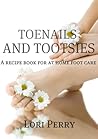 Toenails and Tootsies a recipe guide for at home foot care Toenails and Tootsies a recipe guide for at home foot care