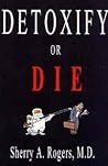 Detoxify or Die by Sherry A. Rogers