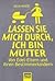 Lassen Sie Mich Durch, Ich Bin Mutter - Von Edel Eltern Und Ihren Bestimmerkindern