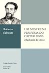 Um mestre na periferia do capitalismo: Machado de Assis
