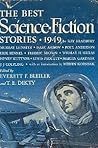 The Best Science Fiction Stories: 1949 (The Year's Best SF Stories (Bleiler & Dikty), #1) The Best Science Fiction Stories: 1949 (The Year's Best SF Stories (Bleiler & Dikty), #1)