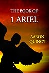 The Book of 1 Ariel by Aaron Quincy