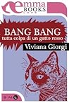 Bang Bang. Tutta colpa di un gatto rosso by Viviana Giorgi Bang Bang. Tutta colpa di un gatto rosso by Viviana Giorgi
