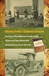 Divided Paths, Common Ground: The Story of Mary Matthews and Lella Gaddis, Pioneering Purdue Women Who Introduced Science into the Home (The Founders Series)