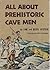 All About Prehistoric Cave Men