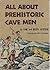 All About Prehistoric Cave Men by Samuel Epstein