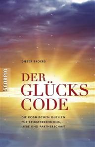 Der Glückscode. Die kosmischen Quellen für Selbsterkenntnis, Liebe und Partnerschaft