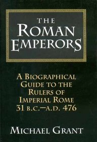The Roman Emperors: A Biographical Guide to the Rulers of Imperial Rome, 31 BC-476 (Hardcover)