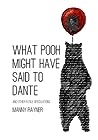 What Pooh Might Have Said to Dante and Other Futile Speculations by Manny Rayner