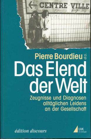 Das Elend der Welt: Zeugnisse und Diagnosen alltäglichen Leidens an der Gesellschaft