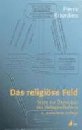 Das religiöse Feld: Texte zur Ökonomie des Heilsgeschehens