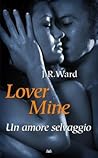 Lover Mine. Un amore selvaggio by J.R. Ward Lover Mine. Un amore selvaggio by J.R. Ward