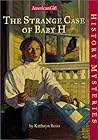 The Strange Case of Baby H by Kathryn Reiss