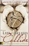 When Life and Beliefs Collide by Carolyn Custis James When Life and Beliefs Collide by Carolyn Custis James