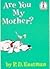 Are You My Mother? by P.D. Eastman Are You My Mother? by P.D. Eastman