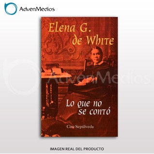 Elena G. De White : Lo que no se conto