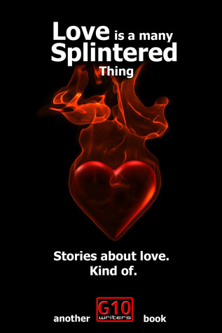 Love is a Many Splintered Thing