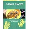 Cajun Küche: 100 Köstliche Rezepte Aus Louisiana Cajun Küche: 100 Köstliche Rezepte Aus Louisiana