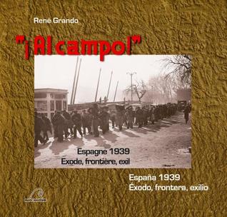 "¡Al Campo!". Espagne 1939: exode, frontière, exil. España 1939: éxodo, frontera, exilio (Paperback)