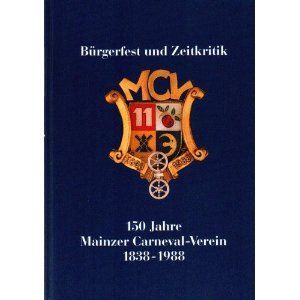 Bürgerfest Und Zeitkritik150 Jahre Mainzer Fastnacht, 150 Jahre Mainzer Carneval Verein ; 1838   1988 (Hardcover)