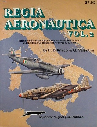 Regia Aeronautica, Vol. 2: Pictorial History Of The Aeronautica Nazionale Repubblicana And The Italian Co-Belligerent Air Force 1943-1945   Aircraft Specials Series (6044)