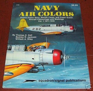 Navy Air Colors: United States Navy, Marine Corps, and Coast Guard Aircraft Camouflage and Markings, Vol. 1, 1911-1945 (Specials series, #6156)